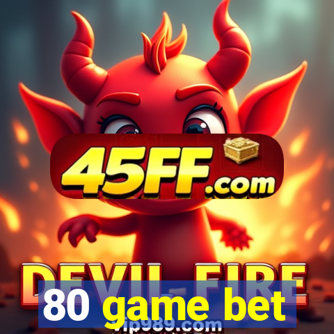 80 game bet